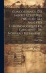 Mark Wilks - Concordance Des Saintes Écritures, Précédée Des Analyses Chronologiques De L'ancien Et Du Nouveau Testament