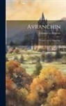 Édouard Le Héricher - Avranchin: Monumental Et Historique
