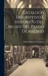 Pedro Madrazo y. de Kuntz - Catálogo Descriptivo É Histórico Del Museo Del Prado De Madrid