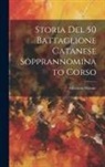 Salvatore Mirone - Storia Del 50 Battaglione Catanese Sopprannominato Corso