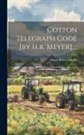 Henry Robert Meyer - Cotton Telegraph Code [by H.r. Meyer]