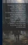 Anonymous - Almanac For The Year 1386, Transcribed, Verbatim, From The Original Antique Illuminated Manuscript, In The Black Letter, Omitting Only The Monthly Cal
