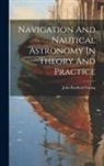 John Radford Young - Navigation And Nautical Astronomy In Theory And Practice