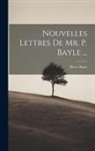 Pierre Bayle - Nouvelles Lettres De Mr. P. Bayle