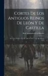 Real Academia de la Historia (España) - Cortes De Los Antiguos Reinos De León Y De Castilla: De 1351 A 1405.- T.3: De 1407 A 1473 .- T.4: De 1476 A 1537
