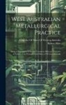 Robert Allen, Chamber of Mines of Western Australia - West Australian Metallurgical Practice: Being a Description of the Ore Treatment Mills and Processes of Twelve of the Principal Gold Mines of Western
