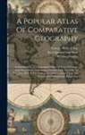 William Hughes, George Philip &amp; Son, Karl Spruner Von Merz - A Popular Atlas Of Comparative Geography: Comprehending A Chronological Series Of Maps Of Europe And Other Lands, At Successive Periods, From The Fift