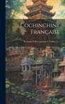 Anonymous - Cochinchine Française: Excursions Et Reconnaissances, Volume 11
