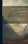 Daniel Defoe - Histoire Du Diable: Traduite De L' Anglois. Contenant Un Détail Des Circonstances, Où Il S'est Trouvé, Depuis Son Bannissement Du Ciel, Ju