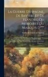 Gatien De Courtilz De Sandras - La Guerre D'espagne, De Baviere Et De Flandre, Ou Memoires Du Marquis D***: Contenant Ce Qui S'est Passé De Plus Sécret & De Plus Particulier Depuis L