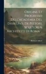 Romano Alberti - Origine Et Progresso Dell'academia Del Dissegno, De Pittori, Scultori & Architetti Di Roma
