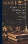 Visigoths, Ferdinand Walter - Corpus Iuris Germanici Antiqui: Legem Salicam, Ripuariorum, Alamannorum Baiuvariorum, Burgundionum, Frisionum, Angliorum Et Werinorum, Saxonum, Edictu