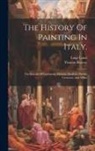 Luigi Lanzi, Thomas Roscoe - The History Of Painting In Italy,: The Schools Of Lombardy, Mantua, Modena, Parma, Cremona, And Milan