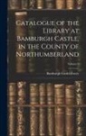 Bamburgh Castle (England) Library - Catalogue of the Library at Bamburgh Castle, in the County of Northumberland; Volume 2
