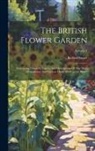 Robert Sweet - The British Flower Garden: Containing Coloured Figures And Descriptions Of The Most Ornamental And Curious Hardy Herbaceous Plants; Volume 1