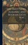 Anonymous - The Daily News Almanac and Book of Facts for ...; Volume 18