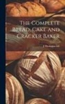 J. Thompson Gill - The Complete Bread, Cake and Cracker Baker