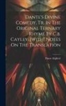 Dante Alighieri - Dante's Divine Comedy, Tr. In The Original Ternary Rhyme By C.b. Cayley. [with] Notes On The Translation