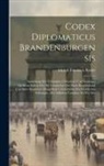 Adolph Friedrich Riedel - Codex Diplomaticus Brandenburgensis: Sammlung Der Urkunden, Chroniken Und Sonstigen Quellenschriften Für Die Geschichte Der Mark Brandenburg Und Ihrer