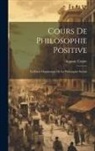 Auguste Comte - Cours De Philosophie Positive: La Partie Dogmatique De La Philosophie Sociale