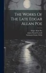 Edgar  Allan Poe, Nathaniel Parker Willis, Rufus Wilmot Griswold - The Works Of The Late Edgar Allan Poe