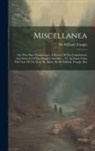William Temple - Miscellanea: The First Part. Containing I. A Survey Of The Constitutions And Interests Of The Empire, Sweden, ... Vi. An Essay Upon