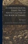 Peter Lancaster - A Chronological Essay, On the Ninth Chapter of the Book of Daniel: Or, an Interpretation, of the Prophecy of the Seventy Weeks