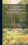 John Emory, John Wesley - The Works Of The Late Reverend John Wesley, A.m.: From The Latest London Edition With The Last Corrections Of The Author, Comprehending Also Numerous