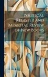 Anonymous - Political Register and Impartial Review of New Books; Volume 6