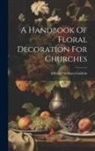 Edward William Godwin - A Handbook Of Floral Decoration For Churches
