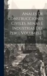 Anonymous - Anales De Construcciones Civiles, Minas E Industrias Del Peru, Volumes 1-3