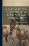 Thomas Sadler Roberts - A Partial List Of The Birds Of St. Louis And Lake Counties, Minn