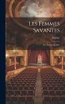 Molière - Les Femmes Savantes: (the Learned Ladies)