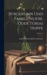 August Heinrich Julius Lafontaine - Bürgersinn Und Familienliebe, Oder Tobias Hoppe; Volume 1