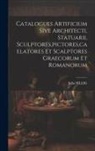 Julio Sillig - Catalogues Artificium Sive Architecti, Statuarii, Sculptores, pictores, caelatores Et Scalptores Graecorum Et Romanorum