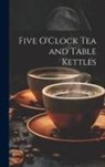 Anonymous - Five O'Clock Tea and Table Kettles