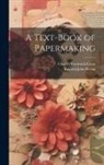 Edward John Bevan, Charles Frederick Cross - A Text-Book of Papermaking