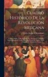Carlos María de Bustamante - Cuadro Histórico De La Revolución Mejicana: Comenzada En 15 De Setiembre De 1810 Por El Ciudadano Miguel Hidalgo Y Costilla, Cura Del Pueblo De Dolore