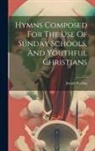 Joseph Rusling - Hymns Composed For The Use Of Sunday Schools, And Youthful Christians