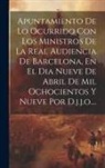 Anonymous - Apuntamiento De Lo Ocurrido Con Los Ministros De La Real Audiencia De Barcelona, En El Dia Nueve De Abril De Mil Ochocientos Y Nueve Por D.j.j.o