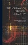 American Chemical Society, Chemical Society (Great Britain), Faraday Society - The Journal of Physical Chemistry; Volume 13