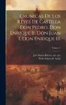 José María Palarea Ant Pos, Pedro López de Ayala - Cronicas De Los Reyes De Castilla Don Pedro, Don Enrique Ii, Don Juan I, Don Enrique Iii; Volume 1