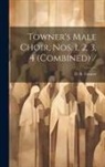D. B. (Daniel Brink) Towner - Towner's Male Choir, Nos. 1, 2, 3, 4 (combined)