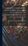 Jean-Sébastien-Eugène Julia de Fontene - Manuel Complet Du Bijoutier, Du Joaillier, De L'orfèvre, Du Graveur Sur Métaux Et Du Changeur: (312 P., 7 H. De Lám. Pleg.)