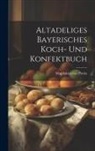 Magdalene Von Portia - Altadeliges Bayerisches Koch- Und Konfektbuch