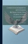 Marcus Jacob Monrad - Christendommens Mysterier Betragtede Fra Fornuftens Standpunkt: En Studie