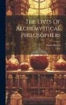 Francis Barrett, Lives - The Lives Of Alchemystical Philosophers