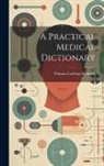 Thomas Lathrop Stedman - A Practical Medical Dictionary