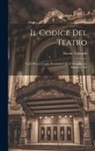 Nicola Tabanelli - Il Codice Del Teatro: Vade-Mecum Legale Per Artisti Lirici E Drammatici, Impresori, Etc
