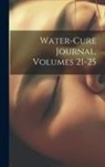 Anonymous - Water-cure Journal, Volumes 21-25
